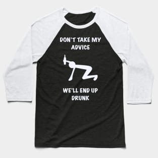 Don’t Take My Advice Baseball T-Shirt